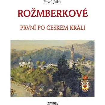 Rožmberkové: První po českém králi - Pavel Juřík (2020, vázaná)