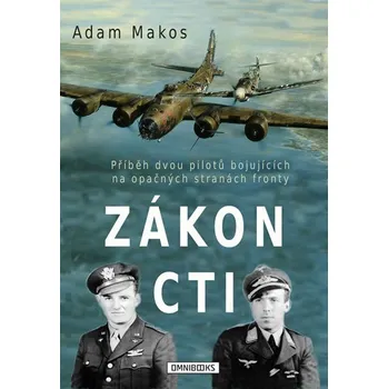 Zákon cti: Příběh dvou pilotů bojujících na opačných stranách fronty - Larry Alexander, Adam Makos (2015, vázaná)