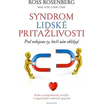 Syndrom lidské přitažlivosti: Proč milujeme ty, kteří nám ubližují - Ross Rosenberg (2019, brožovaná)