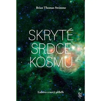 Skryté srdce kosmu: Lidstvo a nový příběh - Brian Thomas Swimme (2019)