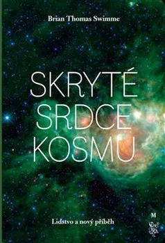 Skryté srdce kosmu: Lidstvo a nový příběh - Brian Thomas Swimme (2019)