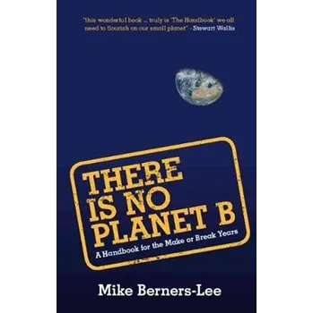Příroda There Is No Planet B: A Handbook for the Make or Break Years - Berners-Lee Mike [EN] (2019, brožovaná)