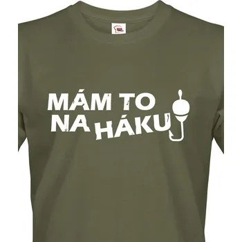 Pánské tričko Tričko nejen pro rybáře - Mám to na háku, Barva Military - 69 Bezvatriko.cz 1