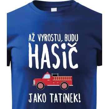 Chlapecké tričko Dětské tričko Až vyrostu budu hasič jako tatínek, Barva Modrá, Velikost 158 cm/12 roků, Canvas Dětské tričko Bezvatriko.cz 1