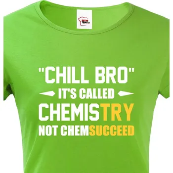 Dámské tričko Dámské tričko pro chemiky Chill bro - It´s called chemistry, Barva Zelená, Velikost L, Canvas Dámské tričko s krátkým rukávem Bezvatriko.cz 1