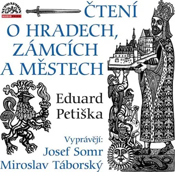 Čtení o hradech a zámcích a městech - Eduard Petiška (čte Josef Somr, Miroslav Táborský) [CDmp3]