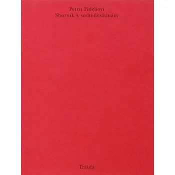 Petru Fideliovi: Sborník k sedmdesátinám - Tereza Šnellerová , Lucie Malá (2018, brožovaná)