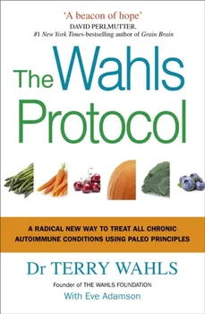 Wahls Protocol: A Radical New Way to Treat All Chronic Autoimmune Conditions Using Paleo Principles - Terry Wahls [EN] (2017, brožovaná)