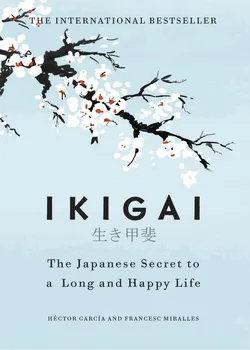 Cizojazyčná kniha Ikigai: The Japanese secret to a long and happy life - Héctor García, Francesc Miralles