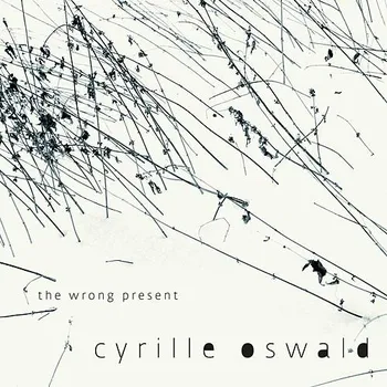 Zahraniční hudba The Wrong Present - Cyrille Oswald [CD]