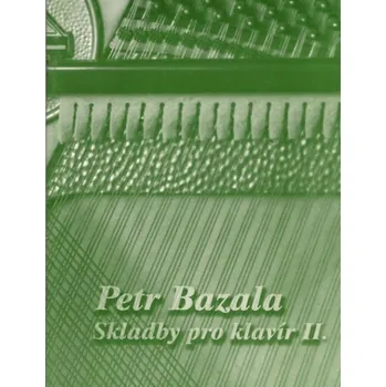 Skladby pro klavír II od Petra Bazaly - 11 skladeb pro klavír