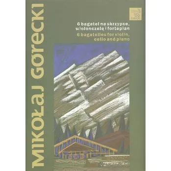 Gorecki: 6 bagatelles for violin, cello and piano / housle, violoncello a klavír