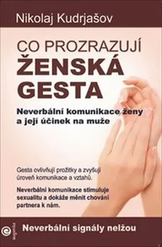 kniha Co prozrazují ženská gesta: Neverbální komunikace ženy a její účinek na muže - Nikolaj Kudrjašov (2018, brožovaná)