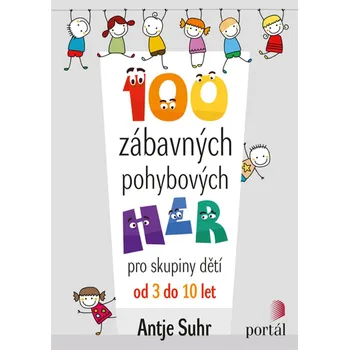 Bystrá hlava 100 zábavných pohybových her pro skupiny dětí od 3 do 10 let - Antje Suhr (2019, brožovaná)