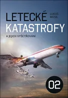 Letecké katastrofy a jejich vyšetřování 02 - Lukáš Musil