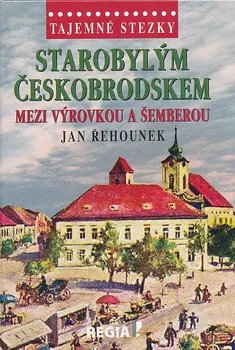 Starobylým Českobrodskem mezi Výrovkou a Šemberou - Jan Řehounek (2019, pevná)