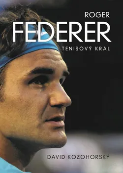 Literární biografie Roger Federer: Tenisový král - David Kozohorský (2019, pevná)