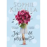 Jak mě překvapíš? - Sophie Kinsella…