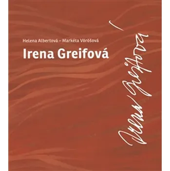Literární biografie Irena Greifová - Helena Albertová, Markéta Vöröšová [CZ/ENG] (2016, brožovaná)
