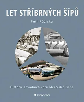 Technika Let stříbrných šípů: Historie závodních vozů Mercedes Benz - Petr Růžička (2019)