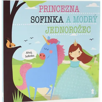 Pohádka Princezna Sofinka a modrý jednorožec - Lucie Šavlíková (2019, pevná)