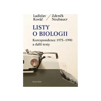 LISTY O BIOLOGII – Ladislav Kováč, Zdeněk Neubauer (Korespondence 1975-1990 a další texty)