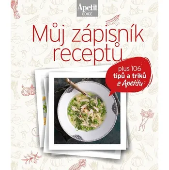 Můj zápisník receptů, plus 106 titpů a…