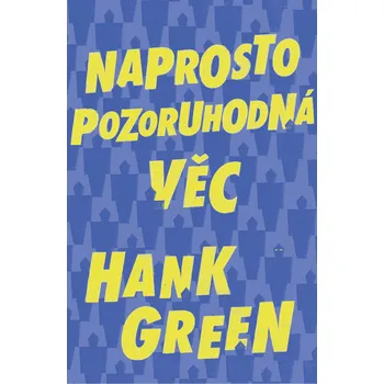 Naprosto pozoruhodná věc - Hank Green (2019, pevná)