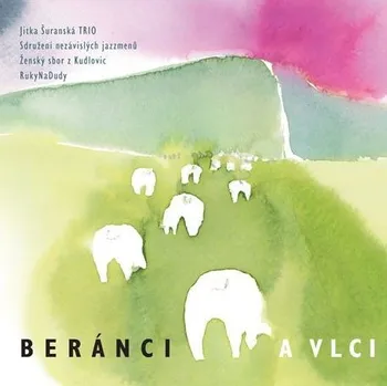 Česká hudba Beránci a vlci – RukyNaDudy, Sdružení nezávislých jazzmenů, Jitka Trio Šuranská, Ženský sbor z Kudlovic [CD]