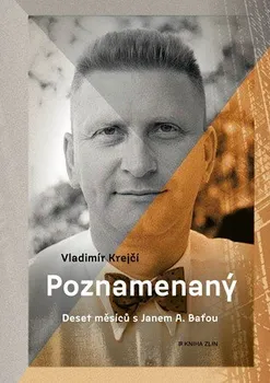 Literární biografie Poznamenaný: Deset měsíců s Janem A. Baťou - Vladimír Krejčí (2019, vázaná)