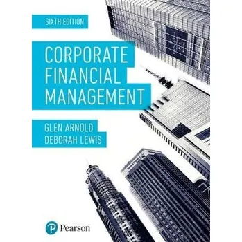Cizojazyčná kniha Corporate Financial Management - Arnold, Glen a Lewis, Deborah