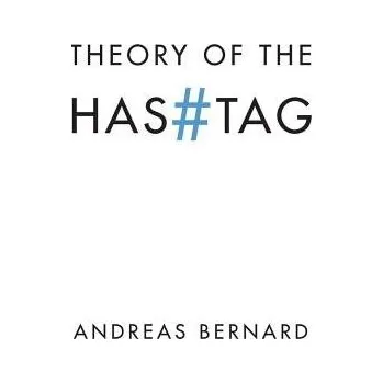 Cizojazyčná kniha Theory of the Hashtag - Bernard, Andreas