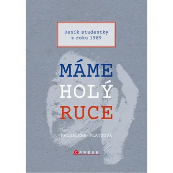 Máme holý ruce: Deník studentky z roku 1989 - Magdaléna Platzová (2019, vázaná)