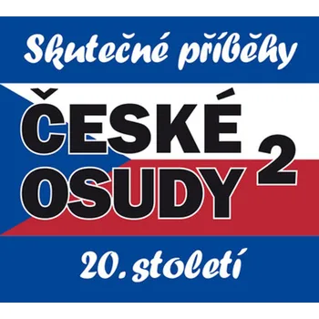 České osudy 20. století 2 - Josef Haslinger, Jiří Křižan, Ilja Kučera ml., Veronika Bednářová, Jiří Čáslavský (AudioCD)