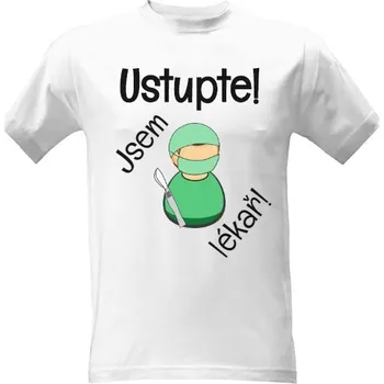 Tričko s potiskem Ustupte! Jsem lékař! pánské