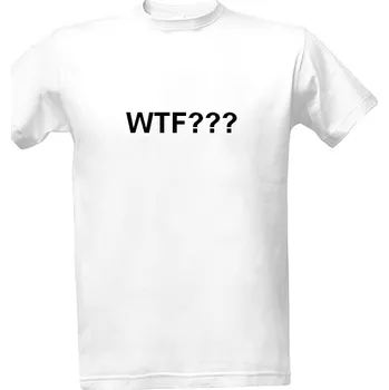 Tričko s potiskem WTF??? tričko bílé pánské