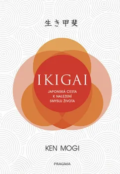 Osobní rozvoj Ikigai: Japonská cesta k nalezení smyslu života - Ken Mogi (2018)