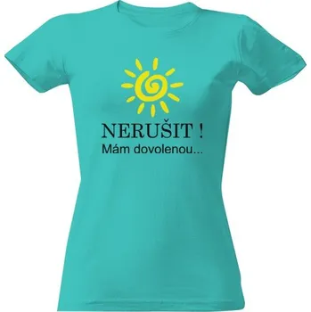 Dámské tričko Tričko s potiskem NERUŠIT ! Mám dovolenou... dámské