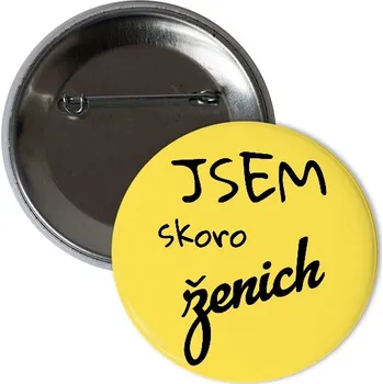 Odznáček s potiskem Placka jsem skoro ženich