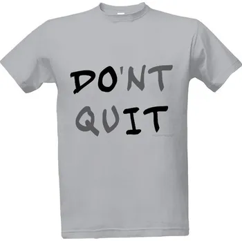 Tričko s potiskem don't quit pánské
