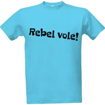 Tričko s potiskem Rebel vole! pánské