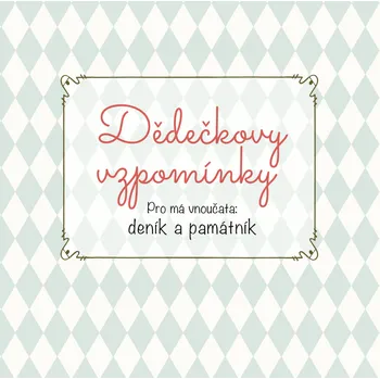 Dědečkovy vzpomínky: pro má vnoučata,…