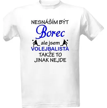 Tričko s potiskem Nesnáším být borec - volejbalista pánské