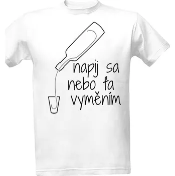 Pánská móda Tričko s potiskem napij sa nebo ťa vyměním pánské