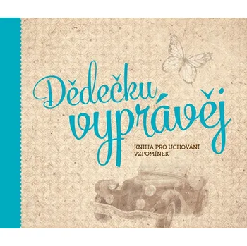 Dědečku, vyprávěj: kniha pro uchování…