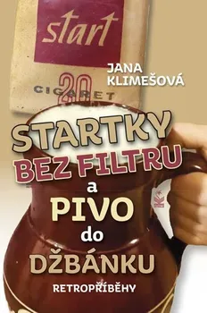 Startky bez filtru a pivo do džbánku: Retropříběhy - Jana Klimešová (2019, brožovaná)