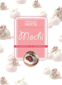 Mochi Sladkosti z Japonska - Mathilda Motte (2018)