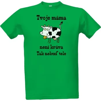 Pánská móda Tričko s potiskem Tvoje máma není kráva, tak nebuď tele pánské