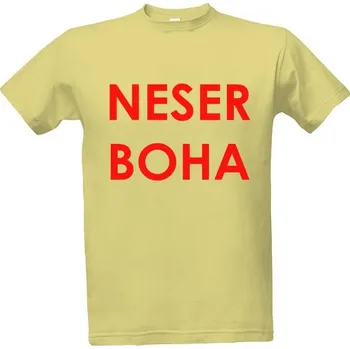 Tričko s potiskem Neser boha pánské