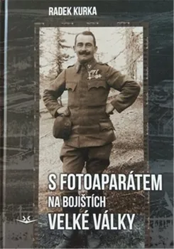 S fotoaparátem na bojištích Velké války - Radek Kurka (2019)